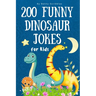 200 Funny Dinosaur Jokes for Kids: Silly, clean, and dinosaur jokes to keep kids laughing for hours!