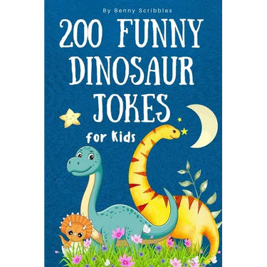200 Funny Dinosaur Jokes for Kids: Silly, clean, and dinosaur jokes to keep kids laughing for hours!