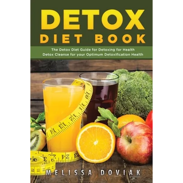 Detox Diet Book: The Detox Diet Guide for Detoxing for Health. Detox Cleanse for Your Optimum Detoxification Health