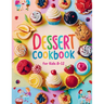 Dessert Cookbook for Kids 8-12: 115+ Fun and Easy Dessert Recipes for Young Bakers