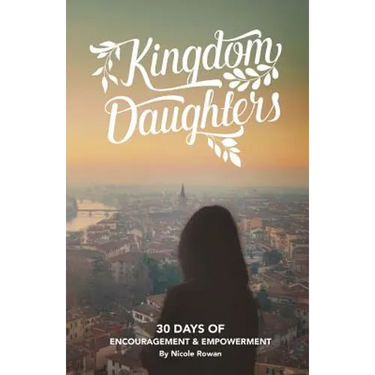 Kingdom Daughters: Encouraging, Empowering, and Uplifting the Woman God has Called
