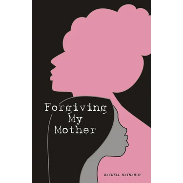 Forgiving My Mother: A Personal Journey to Freedom