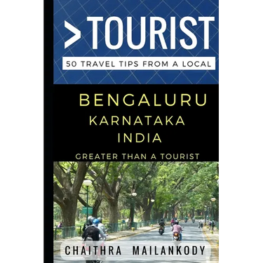 Greater Than a Tourist - Bengaluru Karnataka India: 50 Travel Tips From a Local