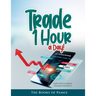 Trade 1 Hour a Day!: Earn with a simple Trading Strategy