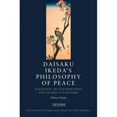 Daisaku Ikeda's Philosophy of Peace: Dialogue, Transformation and Global Citizenship
