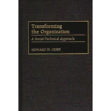 Transforming the Organization: A Social-Technical Approach