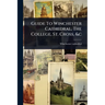 Guide To Winchester Cathedral, The College, St. Cross, &c