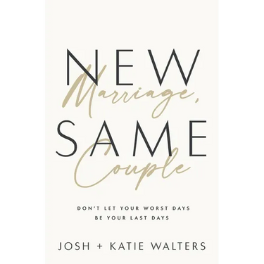 New Marriage, Same Couple: Don't Let Your Worst Days Be Your Last Days
