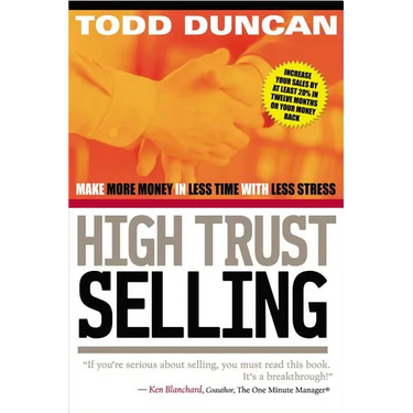 High Trust Selling: Make More Money in Less Time with Less Stress