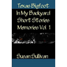 Texas Bigfoot In My Backyard Short Stories: Memories