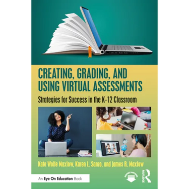 Creating, Grading, and Using Virtual Assessments: Strategies for Success in the K-12 Classroom