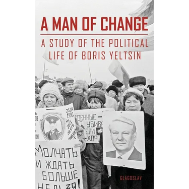 A Man of Change: A study of the political life of Boris Yeltsin