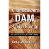 Change Your Dam Thinking: How to Design a Company That Flows and Grows