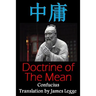 Doctrine of the Mean: Bilingual Edition, English and Chinese: A Confucian Classic of Ancient Chinese Literature