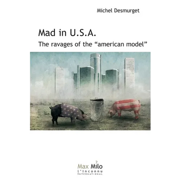 Mad in U.S.A.: The ravages of the "American model"