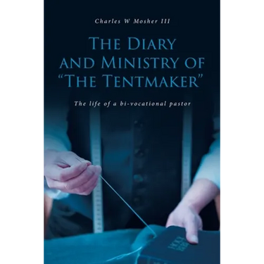 The Diary and Ministry of "The Tentmaker": The life of a bi-vocational pastor