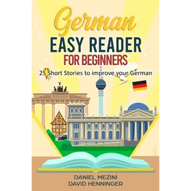 German Easy Reader for Beginners - 25 Short Stories to improve your German: Read for pleasure at your level, expand your vocabulary and learn German t