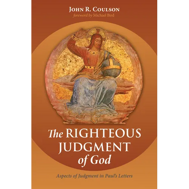 The Righteous Judgment of God: Aspects of Judgment in Paul's Letters
