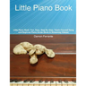 Little Piano Book: Fun, Easy, Step-By-Step, Teach-Yourself Song and Beginner Piano Guide (Book & Streaming Videos)