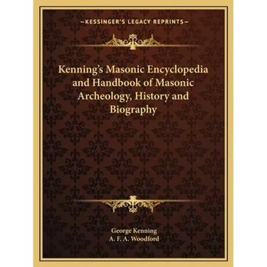 Kenning's Masonic Encyclopedia and Handbook of Masonic Archeology, History and Biography