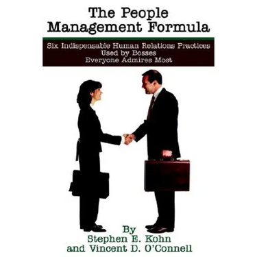 The People Management Formula: Six Indispensible Human Relations Practices Used by Bosses Everyone Admires Most