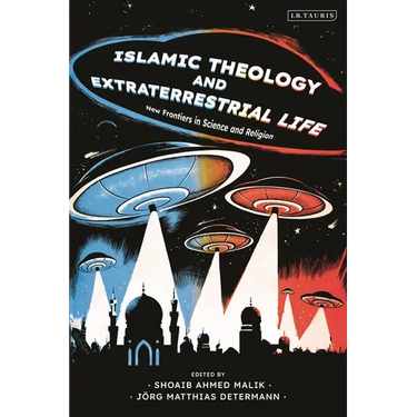 Islamic Theology and Extraterrestrial Life: New Frontiers in Science and Religion