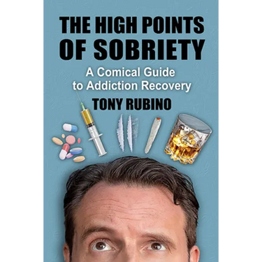 The High Points of Sobriety: A Comical Guide to Addiction Recovery