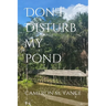 Don't Disturb My Pond