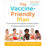 The Vaccine-Friendly Plan: Dr. Paul's Safe and Effective Approach to Immunity and Health-From Pregnancy Through Your Child's Teen Years