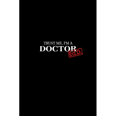 Trust Me I'm a Doctor: Ed.D. Graduation New Doctors Gift