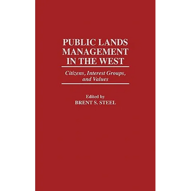 Public Lands Management in the West: Citizens, Interest Groups, and Values