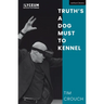 Truth's a Dog Must to Kennel