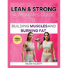 Lean & Strong: The Woman's Guide to Building Muscle and Burning Fat