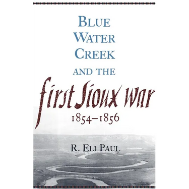 Blue Water Creek and the First Sioux War, 1854-1856: Volume 6