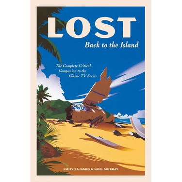 Lost: Back to the Island: The Complete Critical Companion to the Classic TV Series