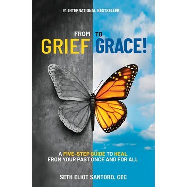 From Grief to Grace: A Five-Step Guide to Heal From Your Past Once and For All