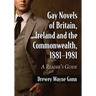 Gay Novels of Britain, Ireland and the Commonwealth, 1881-1981: A Reader's Guide