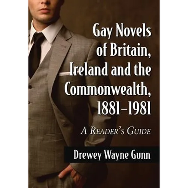 Gay Novels of Britain, Ireland and the Commonwealth, 1881-1981: A Reader's Guide