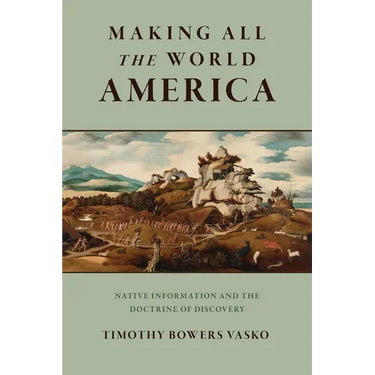 Making All the World America: Native Information and the Doctrine of Discovery