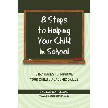 8 Steps to Helping Your Child in School: The Parents? Guide to Working with Their Child at Home: Strategies to Improve Your Child's Academic Skills