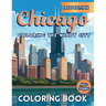 Chicago: Coloring The Windy City: Coloring Book: Illinois' Largest City, Landmarks and Urban Life, Great for Kids, Teens and Adults!