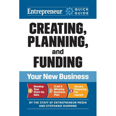 Creating, Planning, and Funding Your New Business