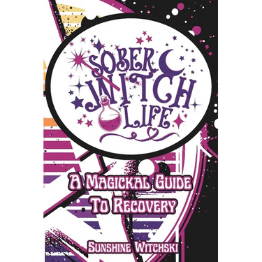 Sober Witch Life: A Magickal Guide to Recovery