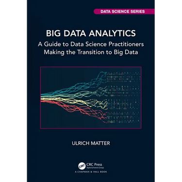 Big Data Analytics: A Guide to Data Science Practitioners Making the Transition to Big Data