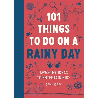 101 Things to Do on a Rainy Day: Awesome Ideas to Entertain Kids