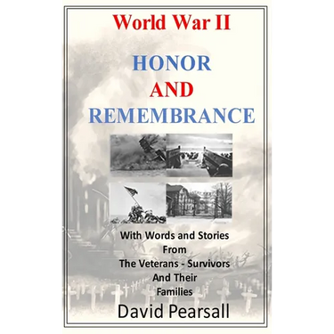 World War II - Honor and Remembrance: With Words and Stories From Veterans, Survivors and Their Families