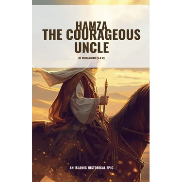 Hamza the Courageous Uncle of Muhammad (S.A.W)