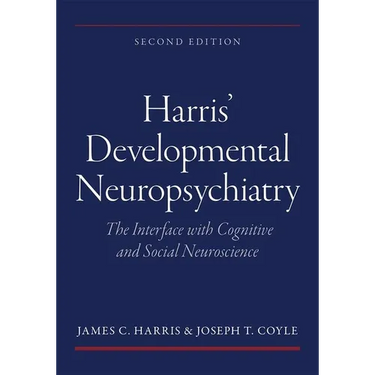 Harris' Developmental Neuropsychiatry: The Interface with Cognitive and Social Neuroscience