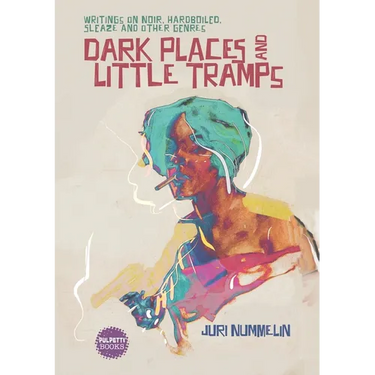 Dark Places and Little Tramps: Writings on noir, hardboiled, sleaze and other genres
