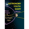 Astronomy Youth Diary: 120 Pages 6x9 Inches - 4 Month Notebook Paperback Notepad - Decorative Universe Organizer For Astronomy Physics Students & Teac